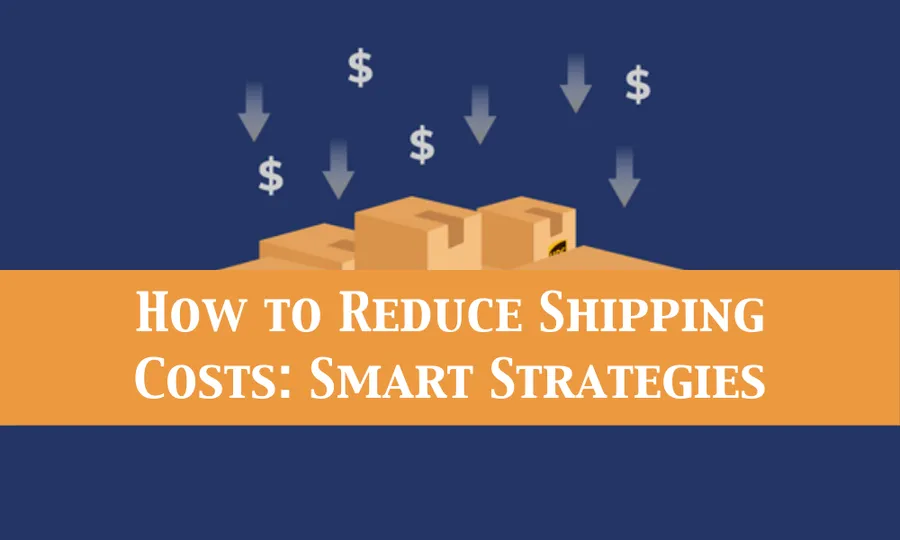 How to Reduce Shipping Costs: Smart Strategies for 2026